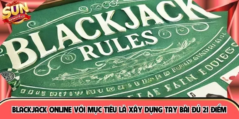 Blackjack online với mục tiêu là xây dựng tay bài đủ 21 điểm