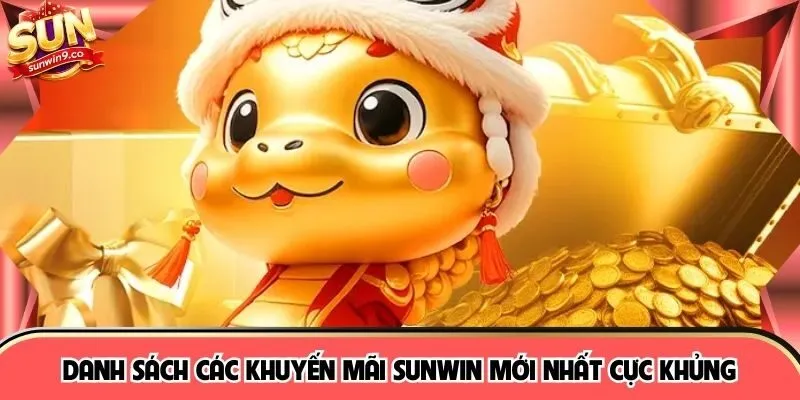 Danh sách các khuyến mãi SUNWIN mới nhất cực khủng